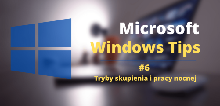 Windows Tips #6 Tryby skupienia i pracy nocnej